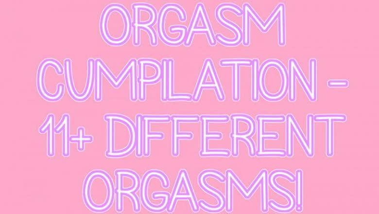 Orgasm Cumpilation - 11+ Orgasms