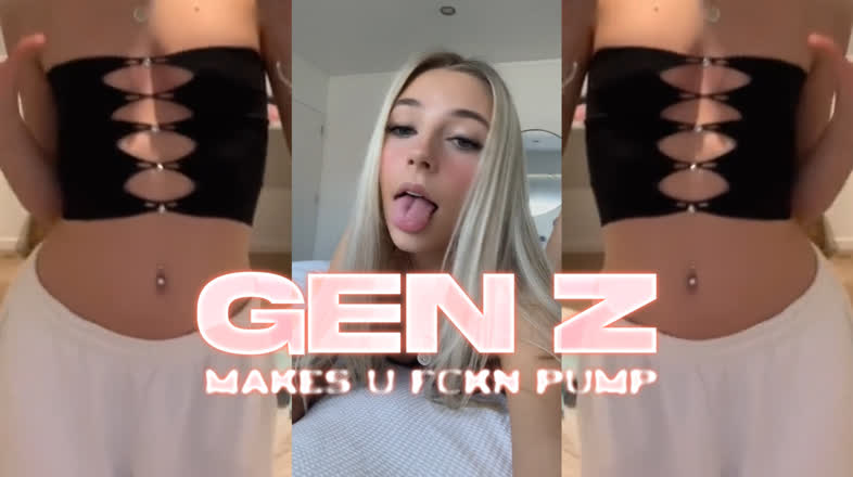 gen z makes u fckn pump